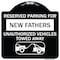 Signmission Reserved Parking for New Fathers Unauthorized Vehicles Towed Away Alum, 18" x 18", BW-1818-23091 A-DES-BW-1818-23091 - alternate 1